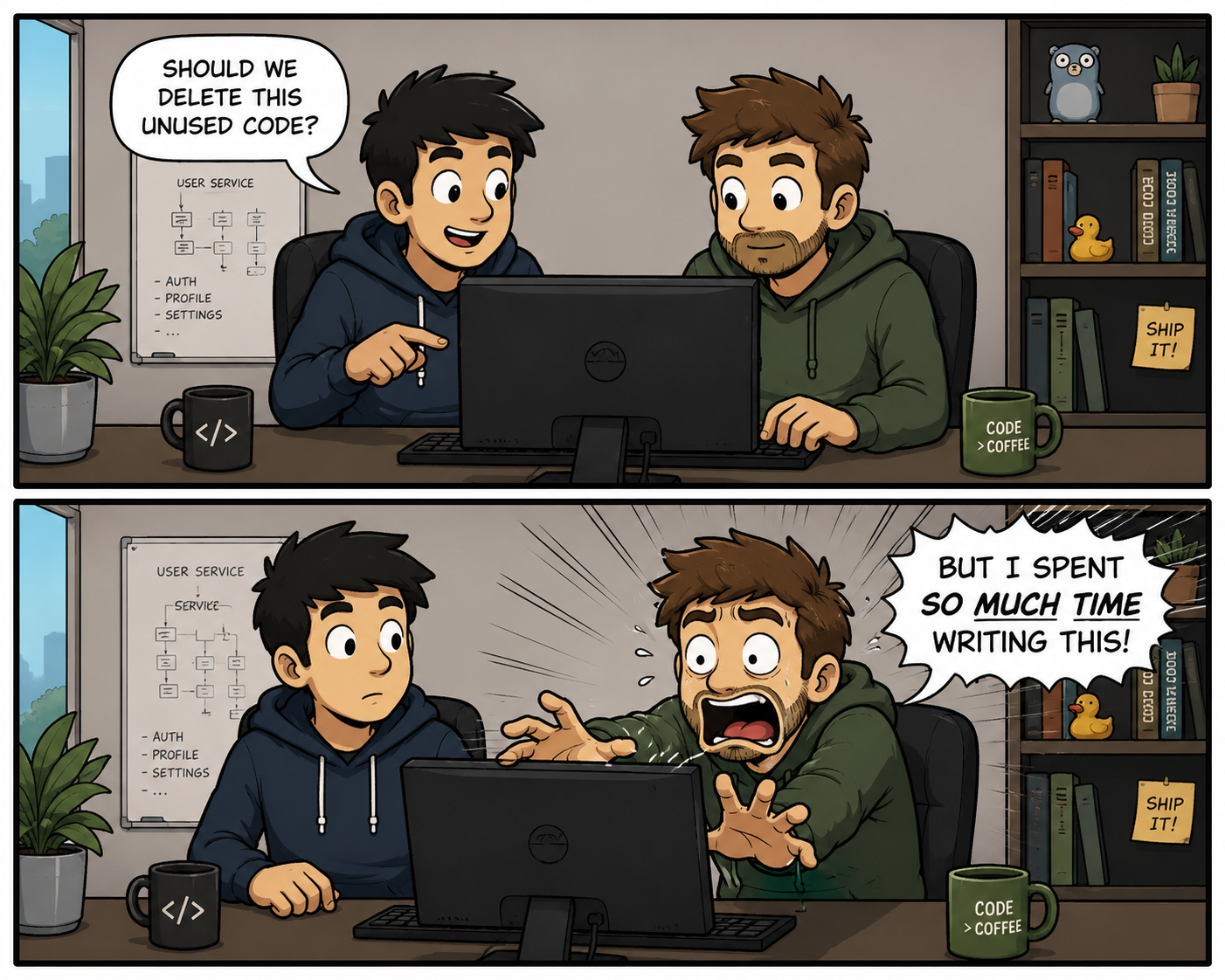 Two scenes. Scene 1: dev 1 says, should we delete this unused code? Scene 2: dev 2 says, but I spent so much time writing this!